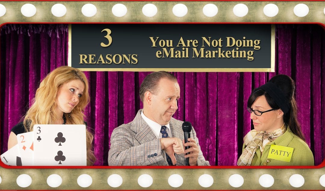 3 REASONS YOU ARE NOT DOING EMAIL MARKETING