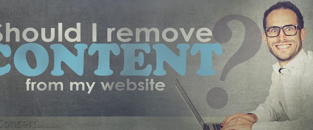 inConcert Web Solutions Should I Remove Content from my Website?