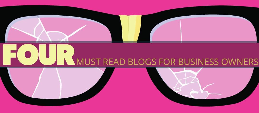 FOUR MUST READ BLOGS FOR BUSINESS OWNERS