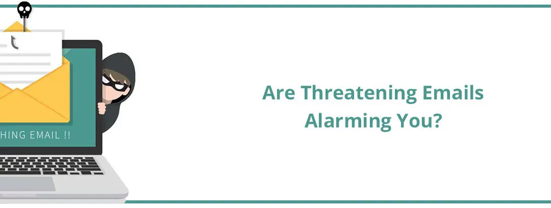 Are Threatening Emails Alarming You?