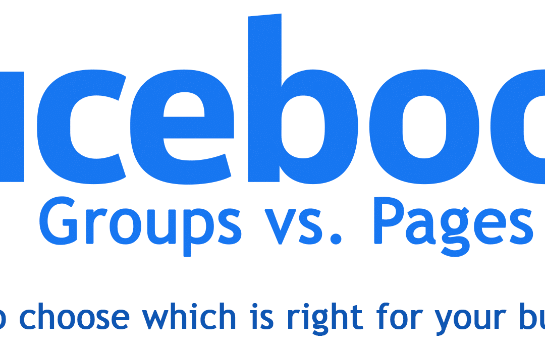 Facebook Groups vs. Facebook Pages: How to Choose Which is Right for Your Business