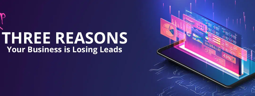 Top Three Reasons Your Business is Losing Leads